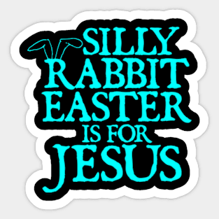 Silly Rabbit Easter Is For Jesus Religious Christian Faith Sticker